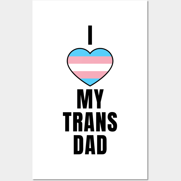 I Love my Trans Dad Wall Art by QCult